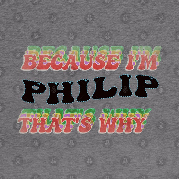 BECAUSE I AM PHILIP - THAT'S WHY by elSALMA